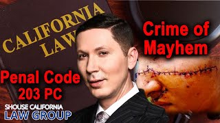 The crime of "mayhem" (Penal Code 203 PC & 205 PC)