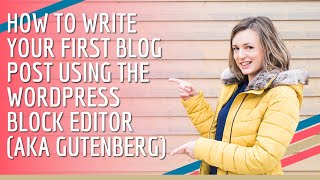 How to write your first blog post using the WordPress block editor (AKA Gutenberg)