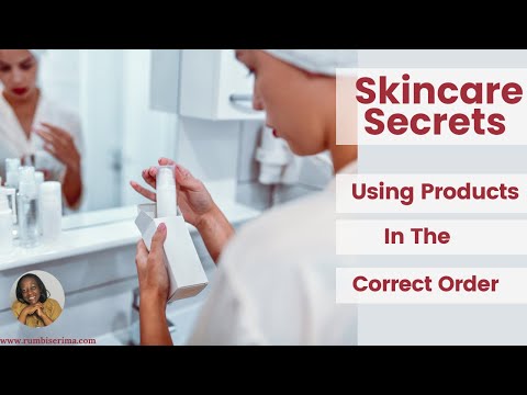 Skincare Secrets Using Products in the correct order for Maximum Benefits