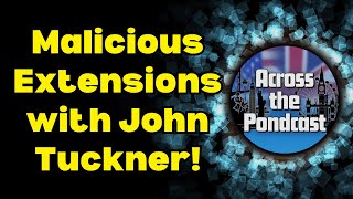 Episode 30: Malicious Extensions with John Tuckner!