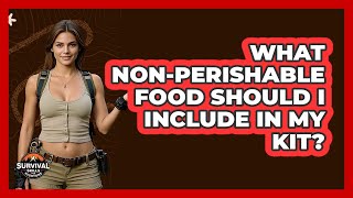 What non-perishable food should I include in my kit?