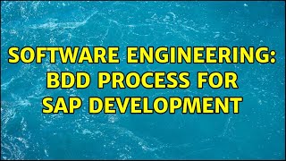 Software Engineering: BDD process for SAP development (2 Solutions!!)