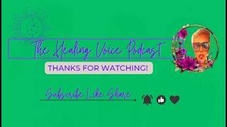 The Healing Voice Podcast: Techniques for Healing & Manifestation  Ep. 11