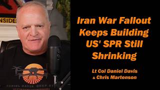 Iran War Fallout Keeps Building: US' SPR Still Shrinking /Lt Col Daniel Davis & Chris Martenson