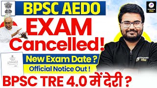 BPSC AEDO Exam Cancelled | परीक्षा हुई रद्द! | BPSC AEDO New Exam Date | BPSC TRE 4.0 Latest News