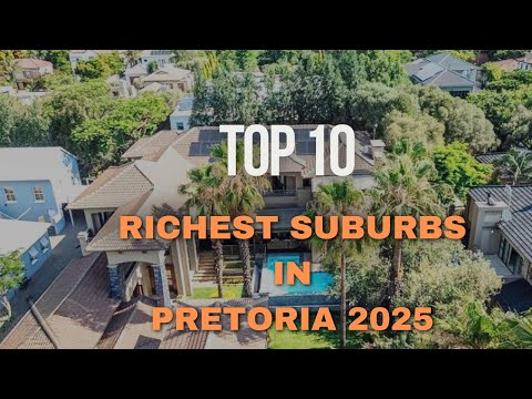 Top 10 Richest Suburbs in Pretoria | Exclusive Luxury & Elite Living