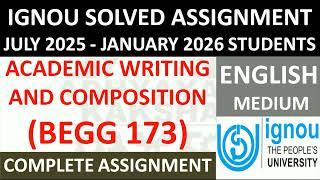 BEGG 173 || ACADEMIC WRITING AND COMPOSITION || IGNOU SOLVED ASSIGNMENT 2025-2026 || JULY 25 JAN 26