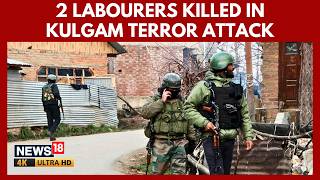 Kulgam Terrorist Attack | 2 Non-Local Labourers Killed | Security Forces Launch Search | N18V | 4K