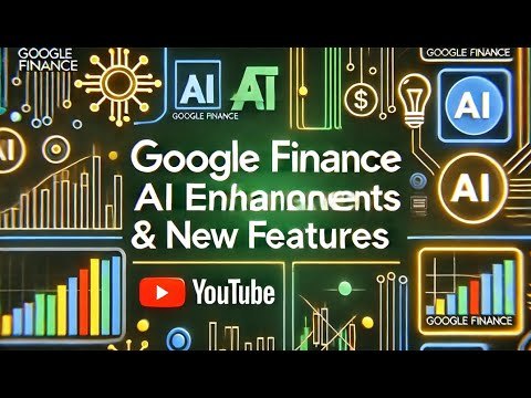 Google Finance: AI Enhancements and New Features