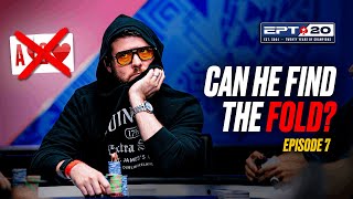 CAN HE FIND THE FOLD? 🔥 EPT 20 YEARS | EP7