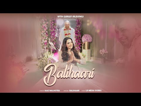 BALIHAARI | LATEST GURUJI BHAJAN | SAAZ MALHOTRA | BADE MANDIR