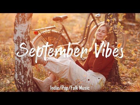 September Vibes | Best indie songs for September | An Indie/Pop/Folk Compilation