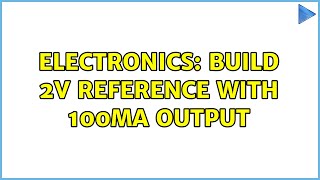 Electronics: build 2V reference with 100mA output