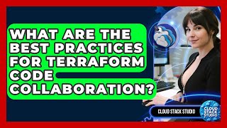 What Are The Best Practices For Terraform Code Collaboration? - Cloud Stack Studio