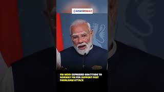 PM Modi Expresses Gratitude to Norway PM for Support Post Pahalgam Attack