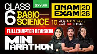 Class 6 Onam Exam 2026 | Basic Science - Mini Marathon / Full Chapter Revision | Xylem Class 6