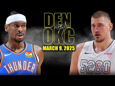 Oklahoma City Thunder vs Denver Nuggets Full Game Highlights - March 9, 2025 | NBA Regular Season