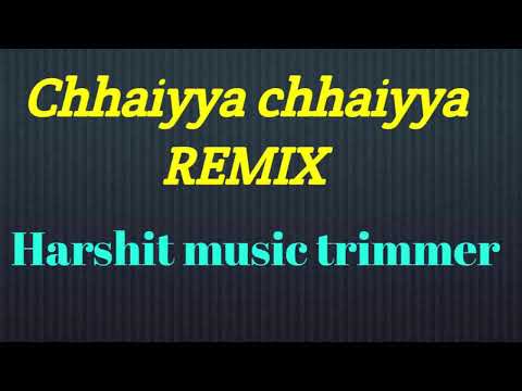 chhaiyya chhaiyya remix. Malaika Arora and shah rukh khan remix song. harshit music trimmer