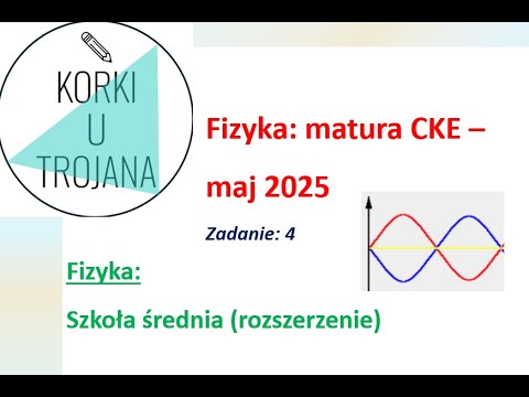 Fizyka - Matura (CKE maj2025): zadanie 4