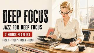 Jazz for Deep Focus | Piano-Focused Work & Study Jazz | 2 Hours