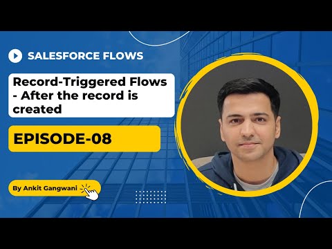 Episode 08: Record-Triggered Flows – After the Record is Created