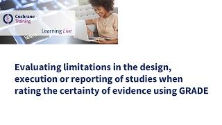 Evaluating limitations in the design, execution or reporting of studies using GRADE