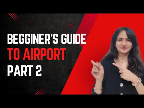 Beginner's guide to Airport and boarding a flight Part 2