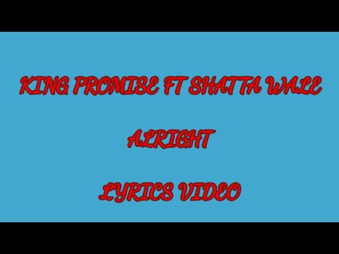 King Promise Ft. Shatta Wale - Alright (Lyrics Video)