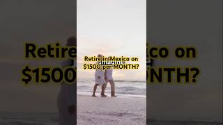 RETIRE in MEXICO on $1500 per MONTH?