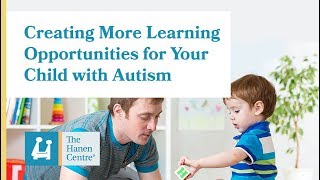 Creating More Learning Opportunities for Your Child with Autism