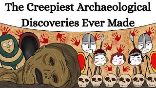 The Creepiest Archaeological Discoveries Ever Made