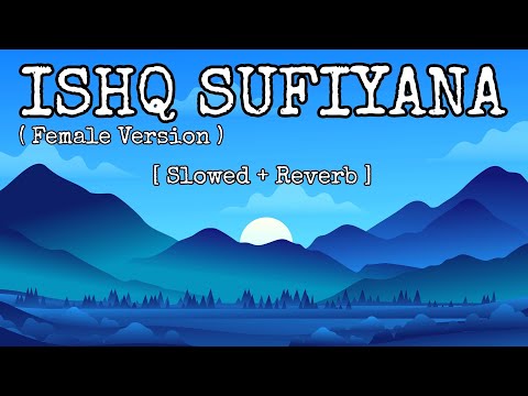Ishq Sufiyana [Slowed+Reverb] | Sunidhi Chauhan | Celestial Cypher