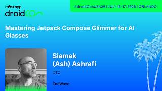 Mastering Jetpack Compose Glimmer for AI Glasses - Siamak (Ash) Ashrafi | droidcon USA 2026