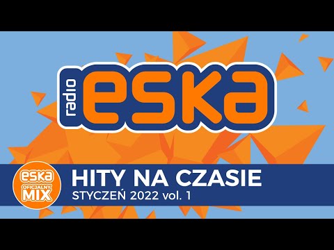 ESKA Hity na Czasie Styczeń 2022 vol.1 – oficjalny mix Radia ESKA