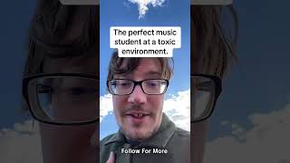 The Perfect Music Student In A Toxic Environment #musicstudent #musicstudents #musicmajors
