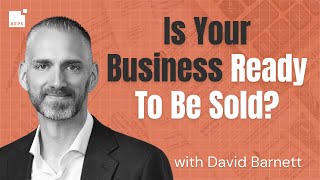 Business Exit Mastery Part 2: Avoid Pitfalls and Maximize Value with David Barnett