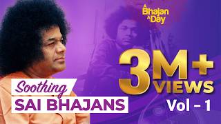 Soothing Sai Bhajans Vol - 1 | Popular Sai Devotional Songs | Sri Sathya Sai Bhajans