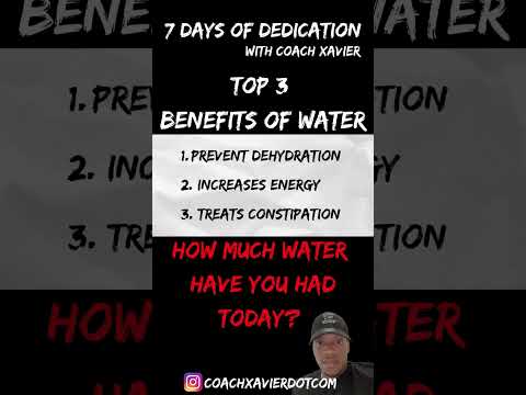 7 Days Of Dedication with Coach Xavier -  Top 3 Benefits of  Drinking Water