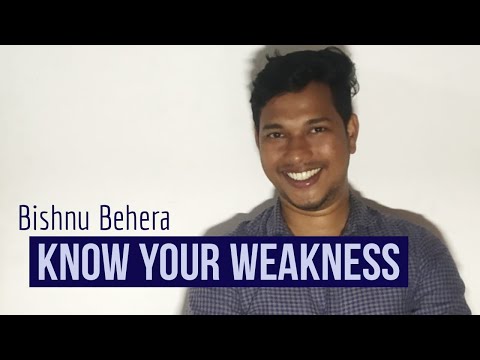 Know you weakness | Why it is important to know your weakness | Bishnu Behera Sambalpur