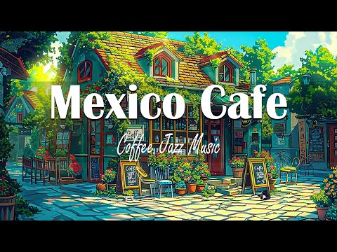 Mexico Coffee Shop/ Light jazz | Background music for coffee shop☕Relaxing music helps improve your