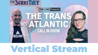 The SCIENCE Sides with Trans Rights!! Call Luxander & Jey McCreight | Trans-Atlantic 07.23.26