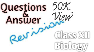 Important Questions & Answer XII Biology | Revision Questions & Answer Biology |XII Biology Revision