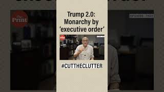 Trump 2.0: Monarchy by ‘executive order’