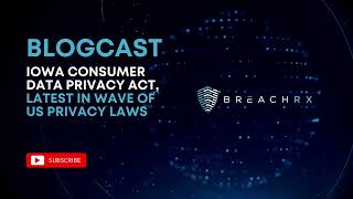 Iowa Consumer Data Privacy Act, Latest in Wave of US Privacy Laws | BreachRx