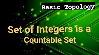 Set of Integers is a Countable Set.      BASIC TOPOLOGY