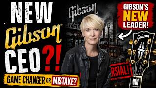 Gibson’s First Female CEO: Game Changer or Risky Move?