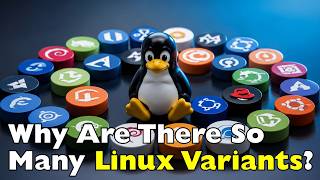 Why Are There So Many Linux Operating Systems?