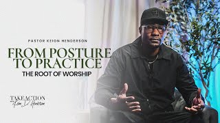 From Posture to Practice // Rooted In Worship | Take Action w/ Keion D. Henderson