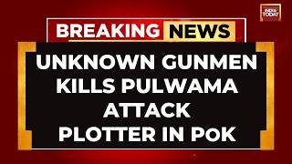 Watch: Pulwama Terror Attack Mastermind Killed By Unknown Gunmen In Pakistan Occupied Kashmir