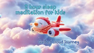 2-Hour Sleep Meditation for Kids | Gentle Cloud Story, Music Box Lullaby & Calming Voice